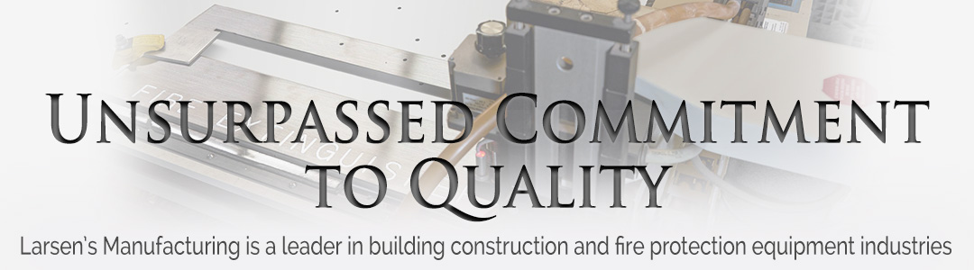 Unsurpassed commitment to quality - Larsen's Manufacturing