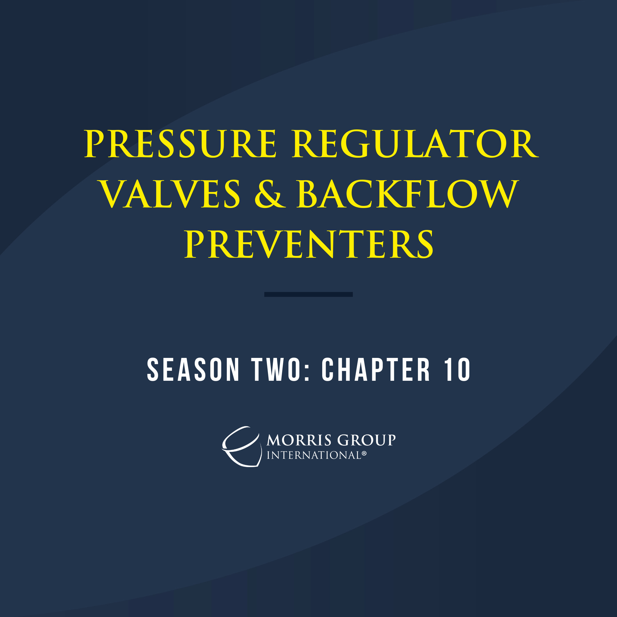 Morris Group International Releases Season Two, Chapter Ten Video: Launch of Pressure Regulator Valves and Backflow Preventers