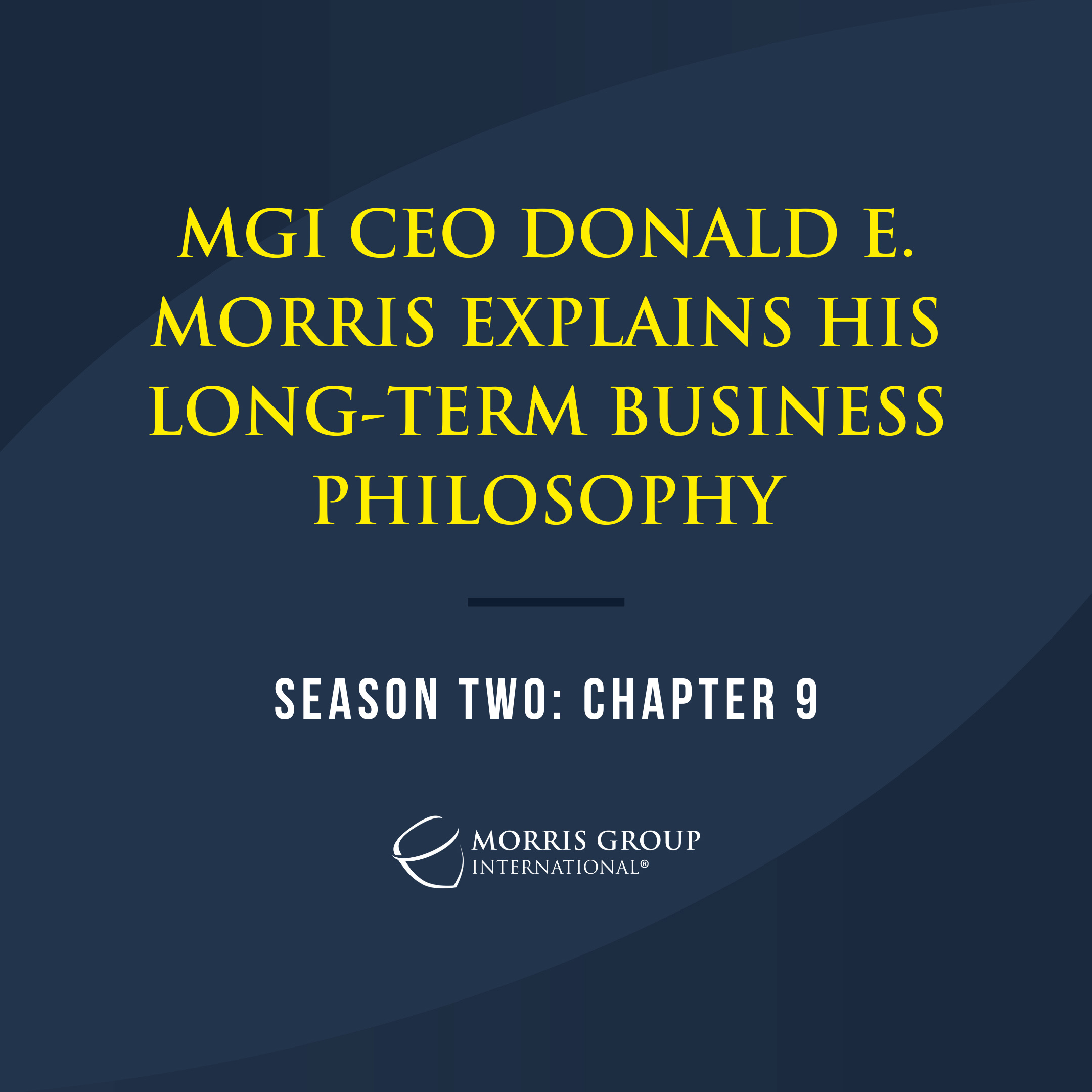 Morris Group International Releases Season Two, Chapter Nine Video: Long-Term Business Philosophy